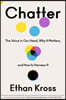 Chatter: The Voice in Our Head, Why It Matters, and How to Harness It