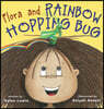 Flora and Rainbow Hopping Bug