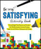The Very Satisfying Activity Book: Exceedingly Tidy Games and Puzzles for Perfectionists, Control Freaks, Type As, and Others Obsessed with Order