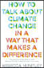 How to Talk About Climate Change in a Way That Makes a Difference