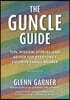 The Guncle Guide: Tips, Wisdom, Stories, and Advice for Everyone's Favorite Family Member