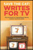 Save the Cat!(r) Writes for TV: The Last Book on Creating Binge-Worthy Content You'll Ever Need