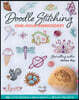 Doodle Stitching One-Hour Embroidery: 135+ Cute Designs to Mix & Match in 18 Easy Projects
