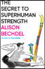 The Secret to Superhuman Strength