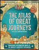 Atlas of Great Journeys: The Story of Discovery in Amazing Maps