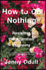 How to Do Nothing: Resisting the Attention Economy