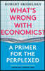 What's Wrong with Economics?: A Primer for the Perplexed