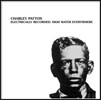 Charley Patton - Electrically Recorded: High Water Everywhere