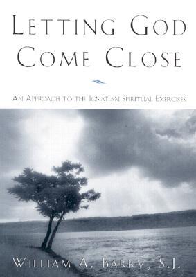 Letting God Come Close: An Approach to the Ignatian Spiritual Exercises