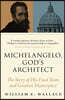 Michelangelo, God's Architect
