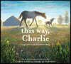 This Way, Charlie: A Picture Book