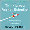 Think Like a Rocket Scientist: Simple Strategies You Can Use to Make Giant Leaps in Work and Life