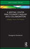 Writing Center Practitioner's Inquiry into Collaboration