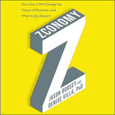 Zconomy Lib/E: How Gen Z Will Change the Future of Business--And What to Do about It