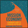Mission Economy: A Moonshot Guide to Changing Capitalism