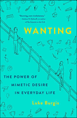 Wanting: The Power of Mimetic Desire in Everyday Life