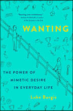 Wanting: The Power of Mimetic Desire in Everyday Life