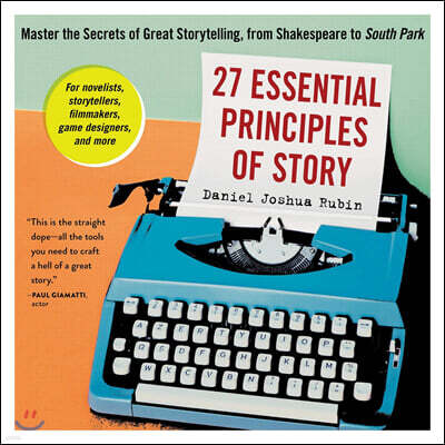 27 Essential Principles of Story: Master the Secrets of Great Storytelling, from Shakespeare to South Park