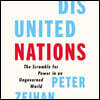 Disunited Nations: The Scramble for Power in an Ungoverned World