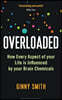 Overloaded: How Every Aspect of Your Life Is Influenced by Your Brain Chemicals