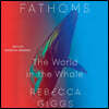 Fathoms: The World in the Whale