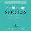 Rethinking Success: Eight Essential Practices for Finding Meaning in Work and Life