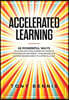 Accelerated Learning: 18 Powerful Ways to Learn Anything Superfast! Improve Your Memory Efficiency. Think Bigger and Succeed Bigger! Great t