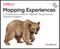 Mapping Experiences: A Complete Guide to Customer Alignment Through Journeys, Blueprints, and Diagrams