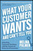 What Your Customer Wants and Can't Tell You: Unlocking Consumer Decisions with the Science of Behavioral Economics (Marketing Research)