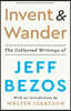 Invent and Wander: The Collected Writings of Jeff Bezos, with an Introduction by Walter Isaacson