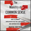 The Ministry of Common Sense: How to Eliminate Bureaucratic Red Tape, Bad Excuses, and Corporate Bs