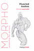 Morpho: Muscled Bodies: Anatomy for Artists