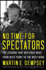No Time for Spectators: The Lessons That Mattered Most from West Point to the West Wing