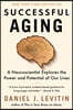Successful Aging: A Neuroscientist Explores the Power and Potential of Our Lives