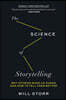 The Science of Storytelling: Why Stories Make Us Human and How to Tell Them Better