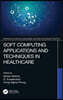 Soft Computing Applications and Techniques in Healthcare