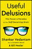 Useful Delusions: The Power and Paradox of the Self-Deceiving Brain