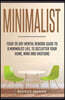 Minimalist: Your 30 day Mental Rework Guide to a Minimalist Life, to Declutter Your Home, Mind and Emotions