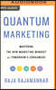 Quantum Marketing: Mastering the New Marketing Mindset for Tomorrow's Consumers
