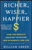 Richer, Wiser, Happier: How the World's Greatest Investors Win in Markets and Life