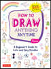 How to Draw Anything Anytime: A Beginner's Guide to Cute and Easy Doodles (Over 1,000 Illustrations)