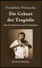 Die Geburt der Tragodie: oder Griechentum und Pessimismus