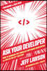 Ask Your Developer: How to Harness the Power of Software Developers and Win in the 21st Century