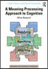 Meaning Processing Approach to Cognition