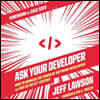 Ask Your Developer: How to Harness the Power of Software Developers and Win in the 21st Century