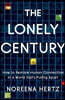 The Lonely Century: How to Restore Human Connection in a World That's Pulling Apart