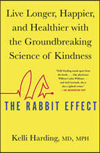 The Rabbit Effect: Live Longer, Happier, and Healthier with the Groundbreaking Science of Kindness