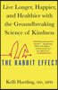 The Rabbit Effect: Live Longer, Happier, and Healthier with the Groundbreaking Science of Kindness