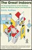 The Great Indoors: The Surprising Science of How Buildings Shape Our Behavior, Health, and Happiness