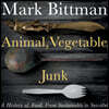 Animal, Vegetable, Junk Lib/E: A History of Food, from Sustainable to Suicidal